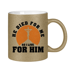 Glitzertasse he died for me so i live for him