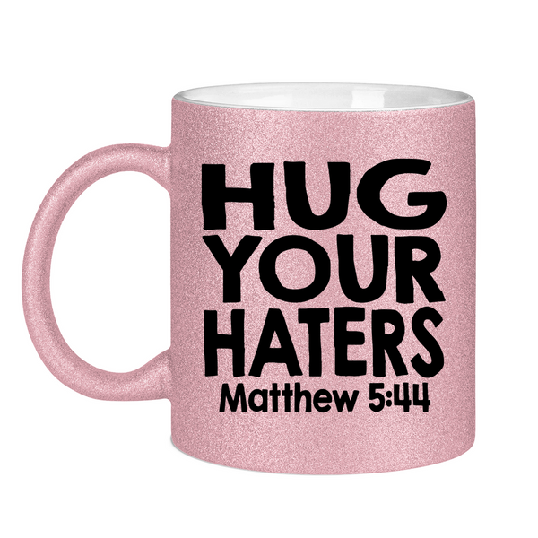 Glitzertasse hug your haters matthew 5:44