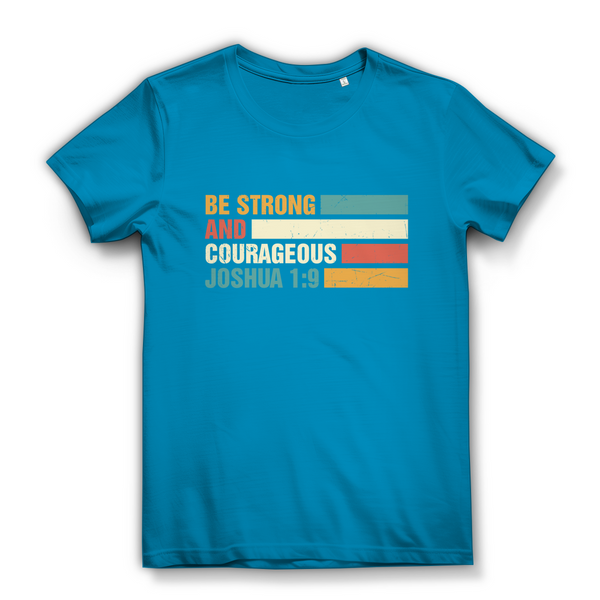 Damen Bio T-Shirt be strong and courageous joshua 1:9