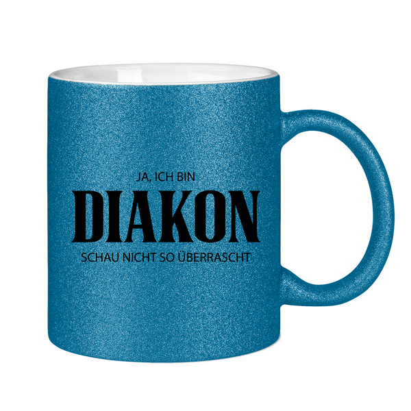 Glitzertasse ja, ich bin diakon