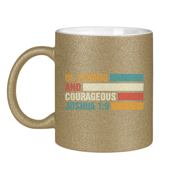 Glitzertasse be strong and courageous joshua 1:9