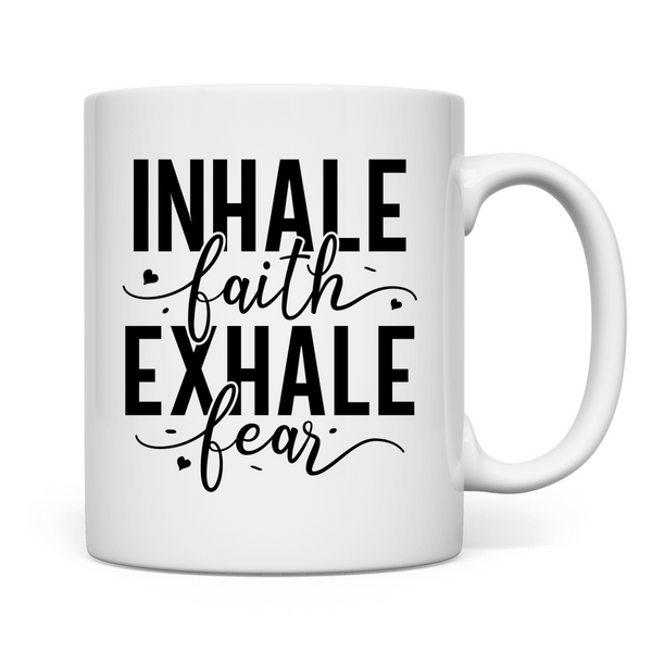 Tasse inhale faith exhale fear