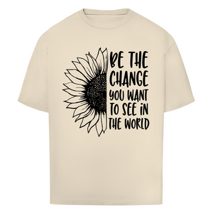 Oversize T-Shirt be the change you want to see in the world