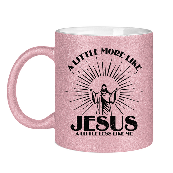 Glitzertasse more like jesus less like me