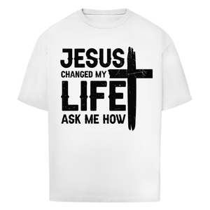 Oversize T-Shirt jesus changed my life ask me how
