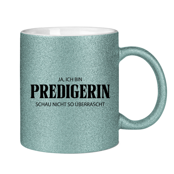 Glitzertasse ja, ich bin predigerin