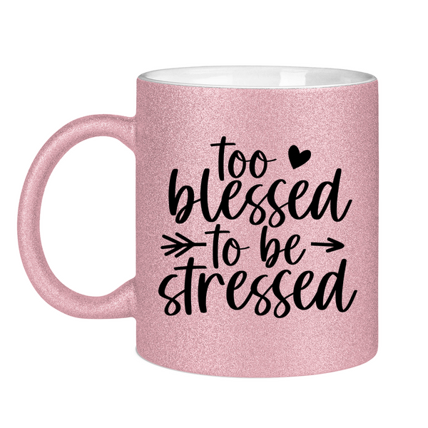 Glitzertasse to blessed to be stressed