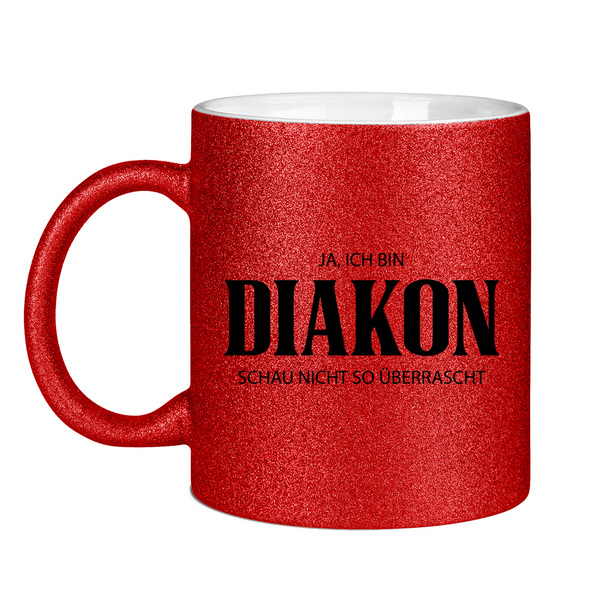 Glitzertasse ja, ich bin diakon