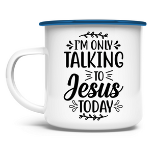 Emaille Tasse i am talking to jesus today