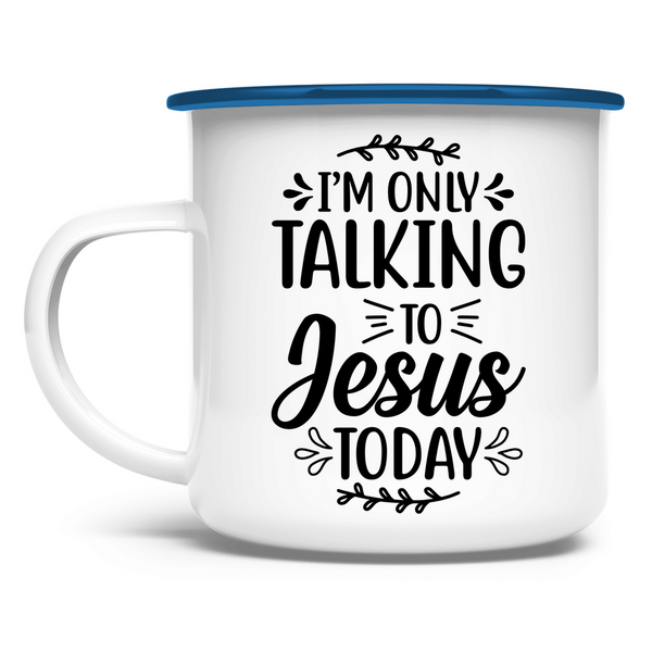 Emaille Tasse i am talking to jesus today