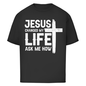 Oversize T-Shirt jesus changed my life ask me how