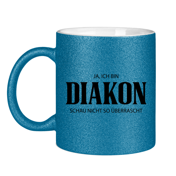 Glitzertasse ja, ich bin diakon