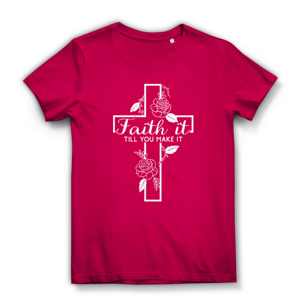 Damen Bio T-Shirt faith it till you make it