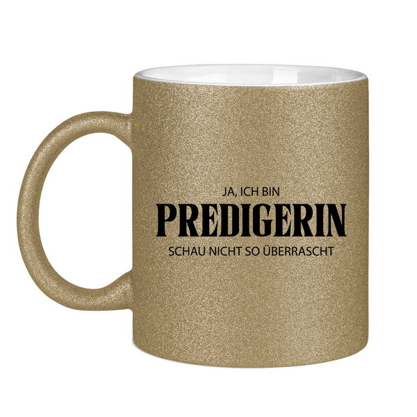 Glitzertasse ja, ich bin predigerin