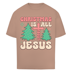 Oversize T-Shirt christmas is all about jesus