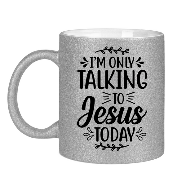 Glitzertasse i am talking to jesus today