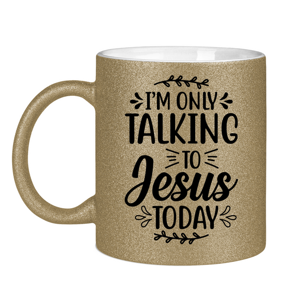 Glitzertasse i am talking to jesus today