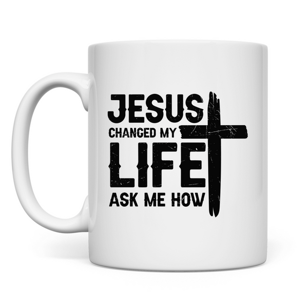 Tasse jesus changed my life ask me how