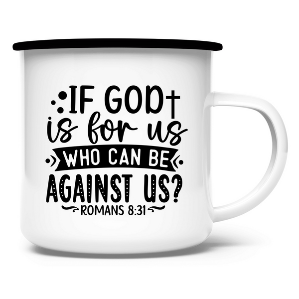 Emaille Tasse if god is for us who can be against us?