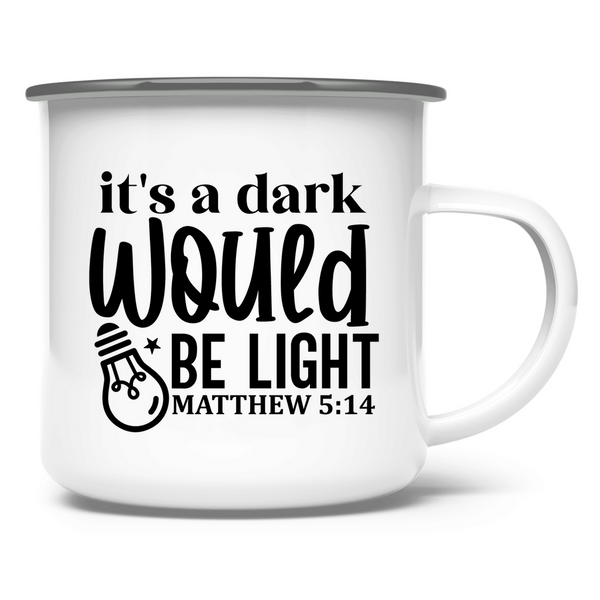 Emaille Tasse its a dark would be ligh matthew 5:14