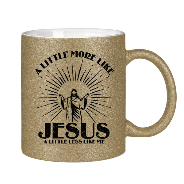 Glitzertasse more like jesus less like me