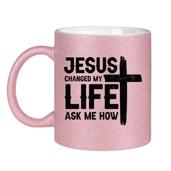 Glitzertasse jesus changed my life ask me how