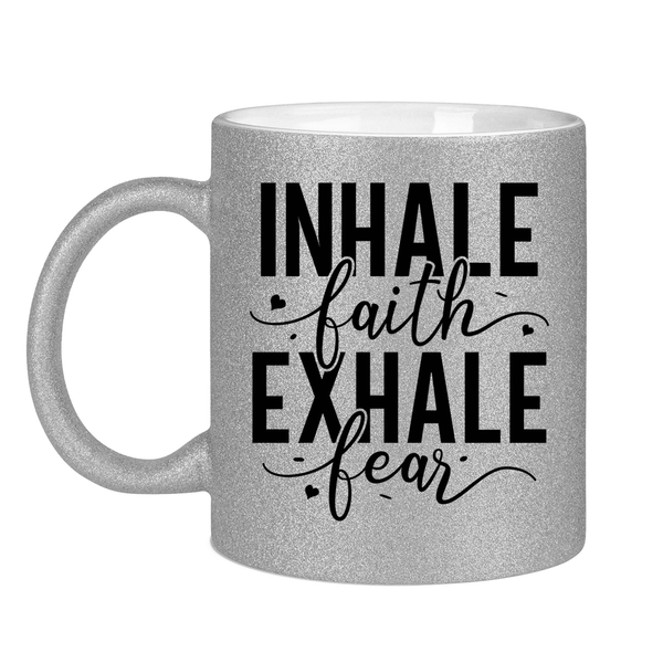 Glitzertasse inhale faith exhale fear