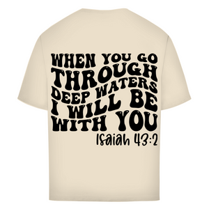 Oversize T-Shirt then you god through deep waters
