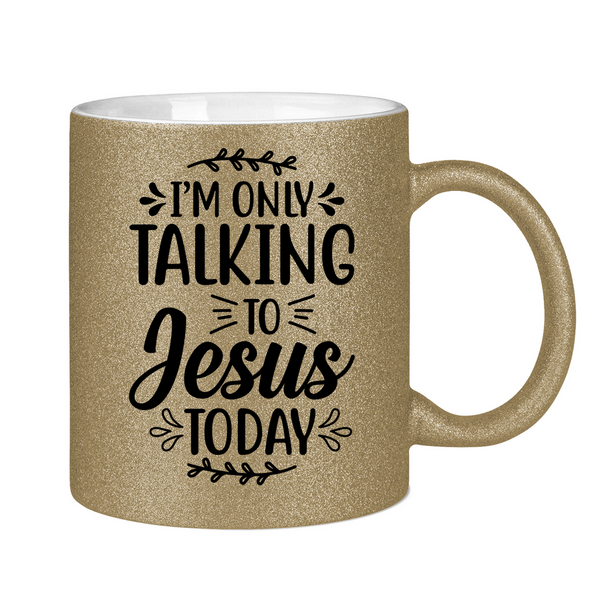 Glitzertasse i am talking to jesus today