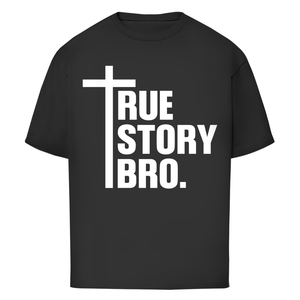 Oversize T-Shirt true story bro