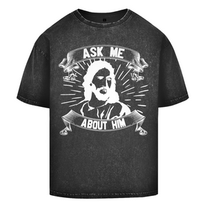Oversize Washed T-Shirt ask me about him