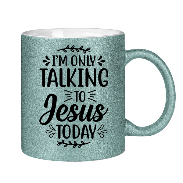 Glitzertasse i am talking to jesus today