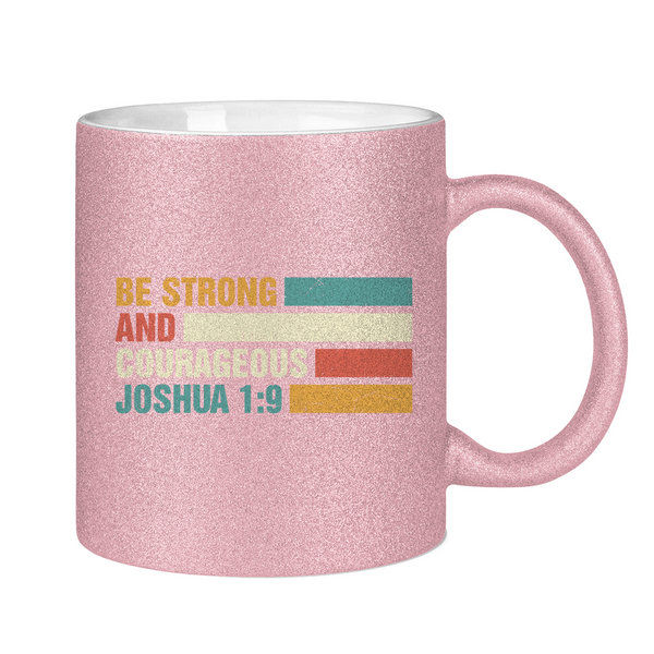 Glitzertasse be strong and courageous joshua 1:9