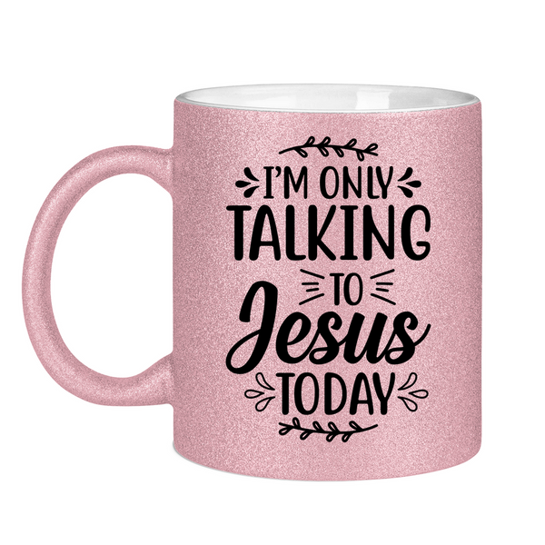 Glitzertasse i am talking to jesus today