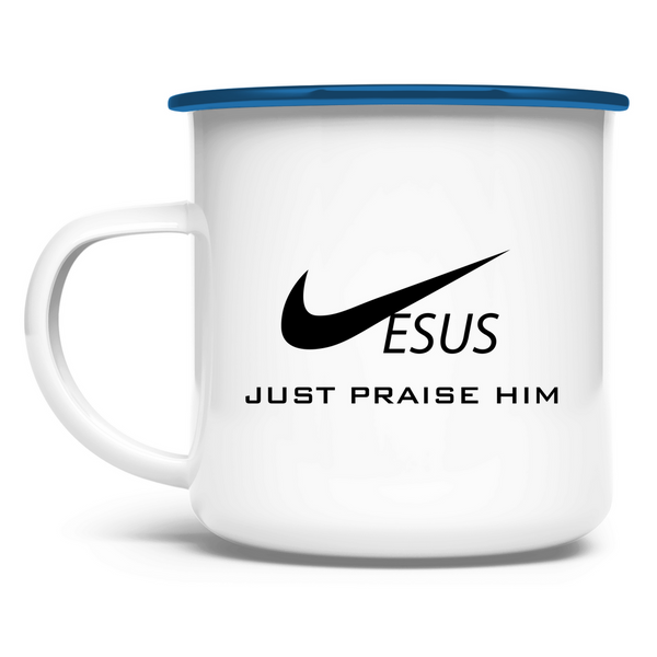 Emaille Tasse just praise him