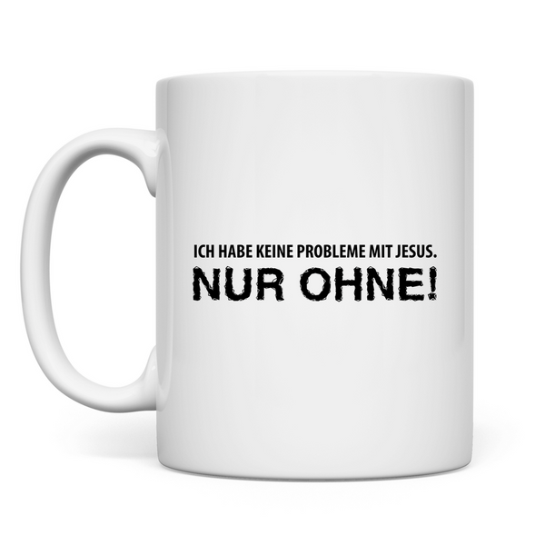 Tasse ich habe keine probleme mit jesus