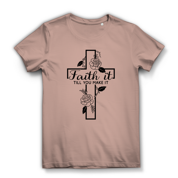 Damen Bio T-Shirt faith it till you make it