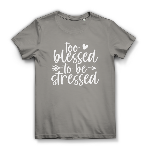 Damen Bio T-Shirt to blessed to be stressed