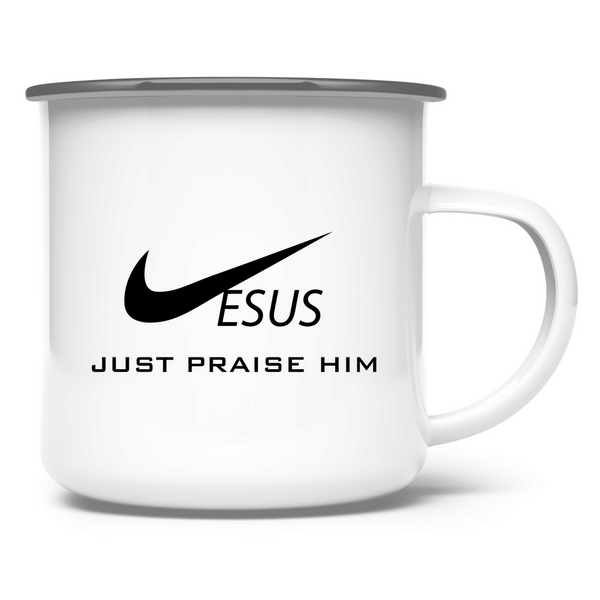 Emaille Tasse just praise him