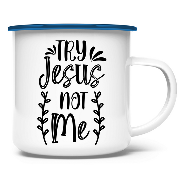 Emaille Tasse try jesus not me