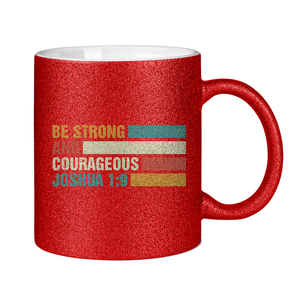 Glitzertasse be strong and courageous joshua 1:9