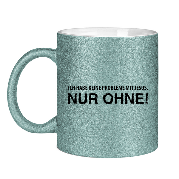 Glitzertasse ich habe keine probleme mit jesus