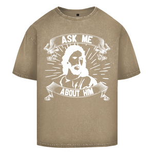 Oversize Washed T-Shirt ask me about him