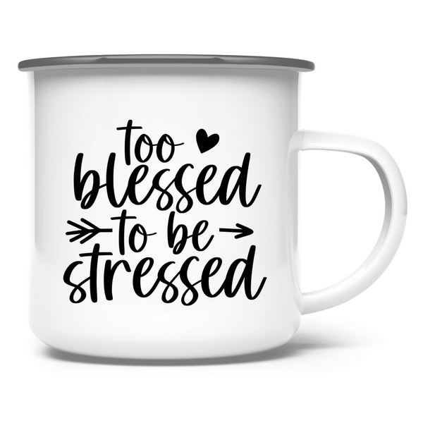 Emaille Tasse too blessed to be stressed