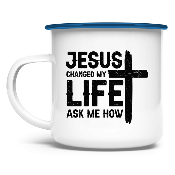 Emaille Tasse jesus changed my life ask me how