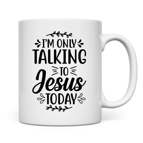 Tasse i am talking to jesus today