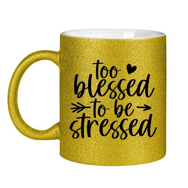 Glitzertasse to blessed to be stressed