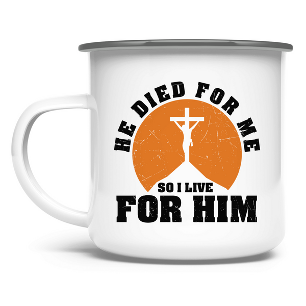 Emaille Tasse he died for me so i live for him