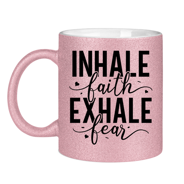 Glitzertasse inhale faith exhale fear