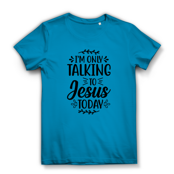 Damen  Bio T-Shirt i am only talking to jesus today